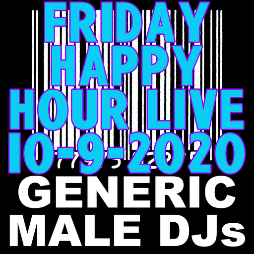 Generic Male DJs Friday Happy Hour Live! 10-09-2020 + Preshow