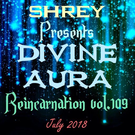 Shrey Pres. Divine Aura - Reincarnation Vol.109