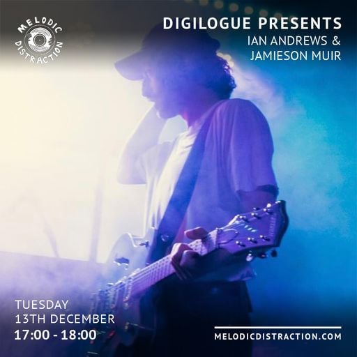 Digilogue Presents with Ian Andrews & Jamieson Muir (December '22)