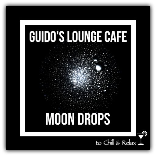 Guido’s Lounge Café 030 Moon Drops (Chillout, Chillhop, and Easy listening)