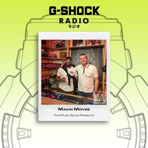 G-SHOCK Radio - The Music Suite Presents - Makin Moves - 19/04