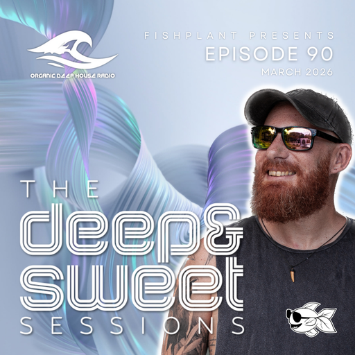 The Deep & Sweet Sessions with Fishplant: Ep.90 March 2026 (ODH Radio)