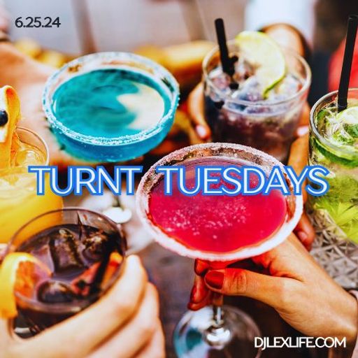 TURNT TUESDAYS 6.25.24