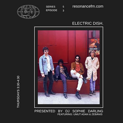 Electric Dish with Sophie Darling – 9 April 2026 (Umut Adan & Zebânis)