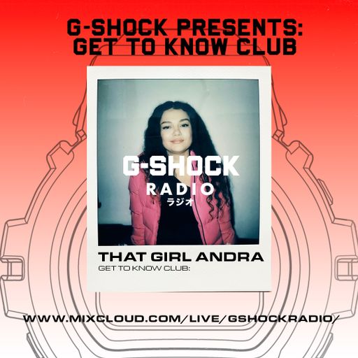 G-Shock Radio presents... 'Get To Know Club' with That Girl Andra - 09/05