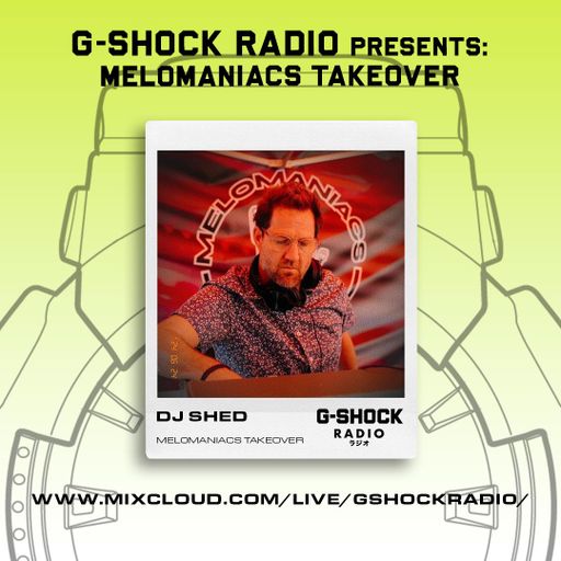 G-SHOCK Radio - Mel0maniacs - Dj Shed - 22/06