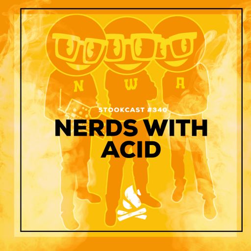 Stookcast #340 - Nerds With Acid
