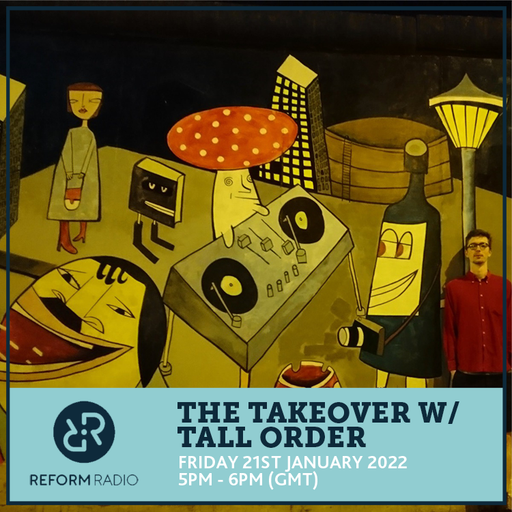 The Takeover w/ Tall Order 21st January 2022
