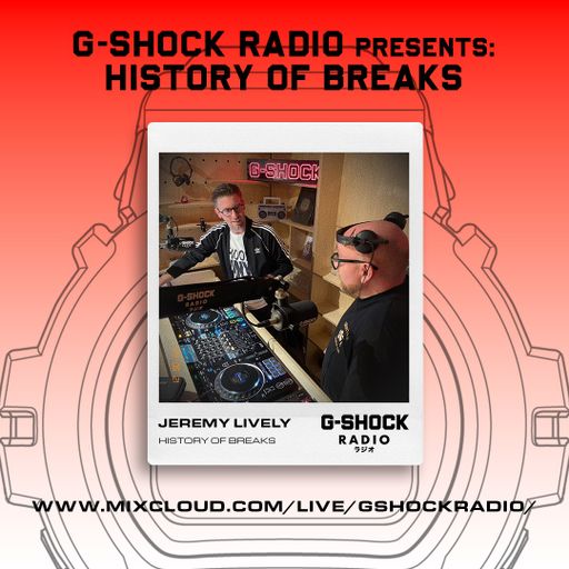 G-SHOCK RADIO Presents.... History Of Breaks with Jeremy Lively - 20/06