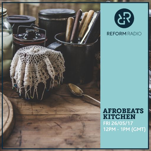 Afrobeats Kitchen Fri 26 May 2017