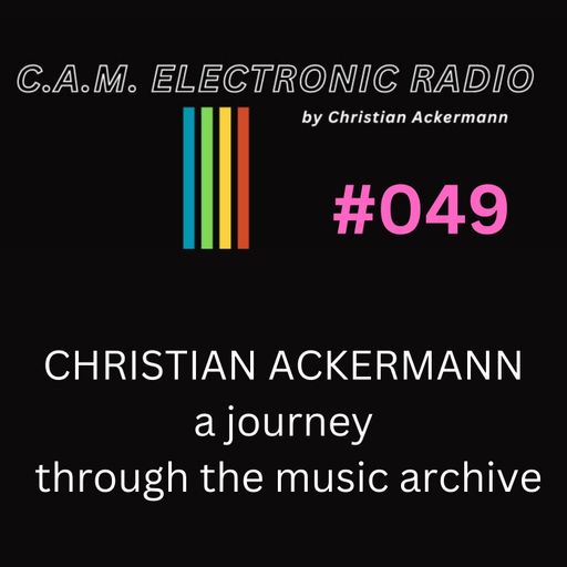 CAM ELECTRONIC RADIO #049 BY CHRISTIAN ACKERMANN PART I 06-09-2024