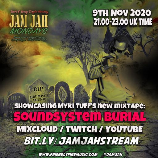 Jam Jah Mondays - 9th Nov 2020 -  Myki Tuff : Soundsystem Burial Special