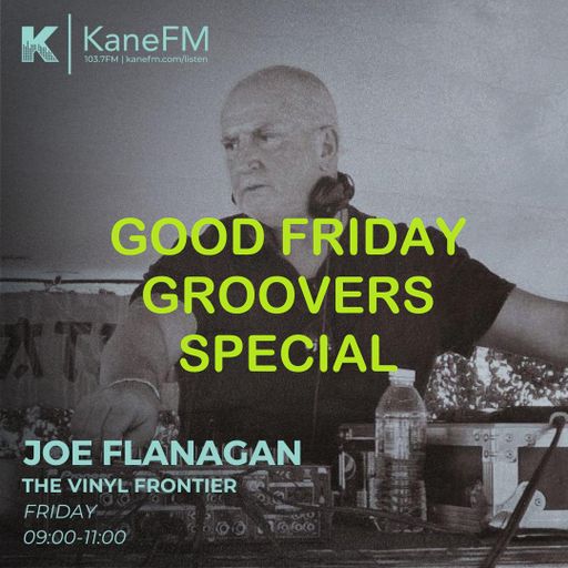 Joe Flanagan - Kane FM - The Vinyl Frontier Good Friday show - 3rd April