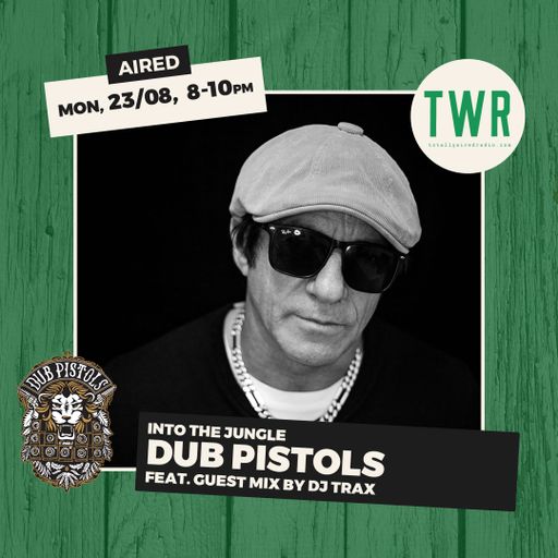23.08.21 Dub Pistols into the Jungle featuring guest mix by Dj Trax