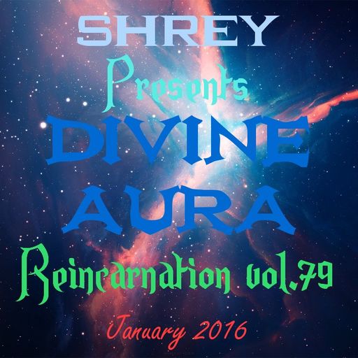 Shrey Pres. Divine Aura - Reincarnation Vol.79