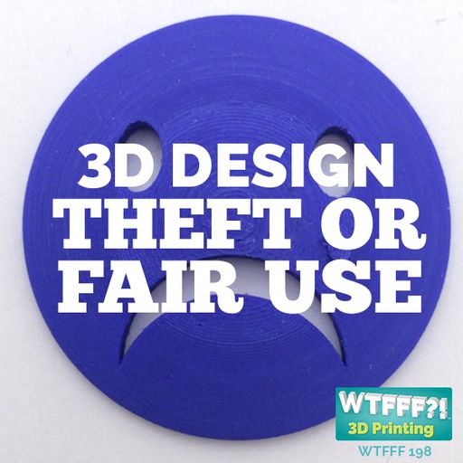 WTFFF 198: 3D Design Theft or Fair Use
