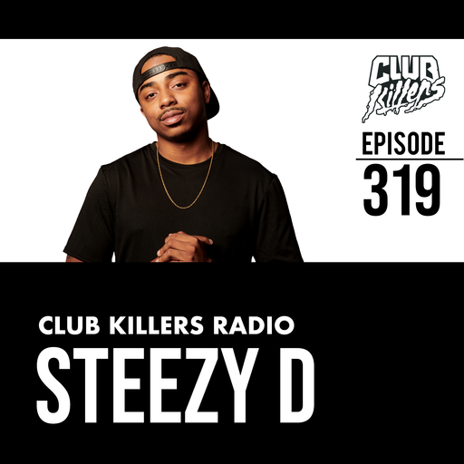 Club Killers Radio #319 - Steezy D