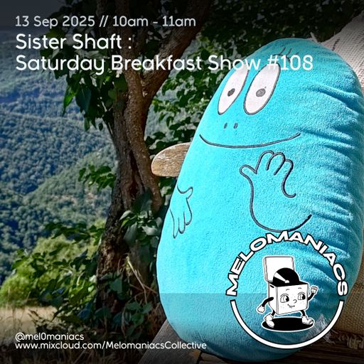 Sister Shaft // Saturday Breakfast Show // #108 // 13.09.25 // Melomaniacs Live