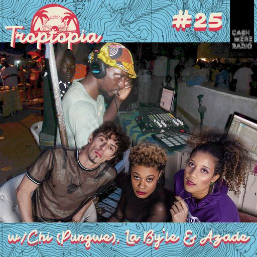 Troptopia w/ Chi (Pungwe), La By'le & Azadê 06.12.2018