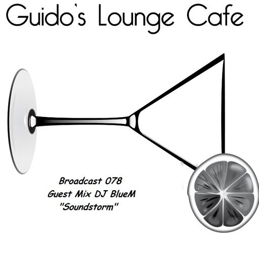 Guido's Lounge Cafe Broadcast 078 Guest Mix DJ BlueM's Soundstorm (20130830)