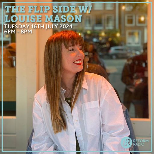 The Flip Side w/ Louise Mason 16th July 2024