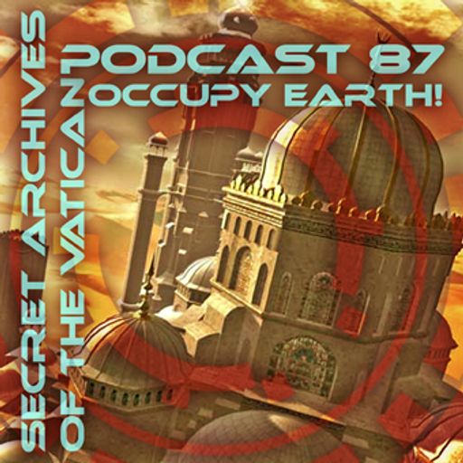 Occupy Earth!  - Secret Archives of the Vatican Podcast 87