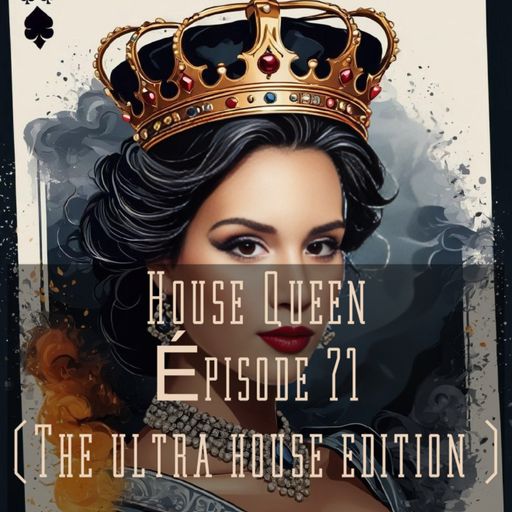 House Queen - Episode 71 ( The Ultra House Edition)