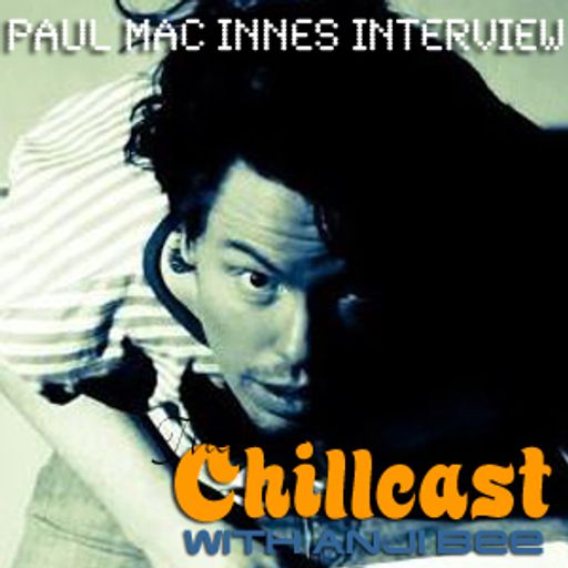 Chillcast #301: Paul Mac Innes Feature