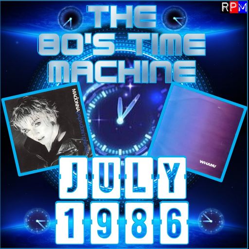 THE 80'S TIME MACHINE - JULY 1986