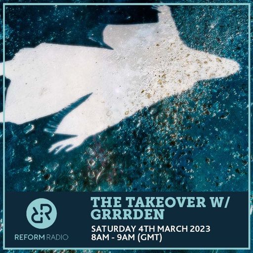 The Takeover w/ Grrrden 4th March 2023