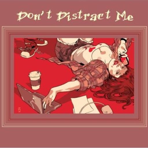 Don't Distract Me