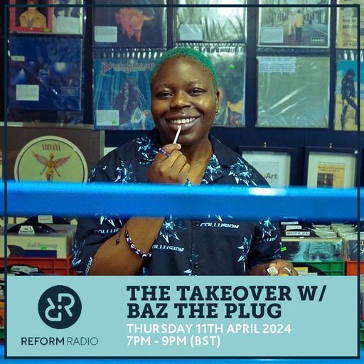 The Takeover w/ Baz The Plug 11th April 2024