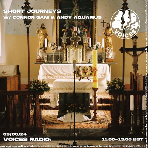 Short Journeys w/ Connor Gani and Andy Aquarius - 09/06/24 - Voices Radio