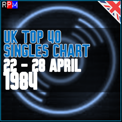 UK TOP 40 : 22 - 28 APRIL 1984