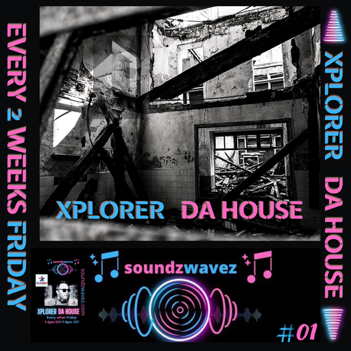 XPLORER DA HOUSE ON SOUNDZWAVEZ.COM EPISODE 01