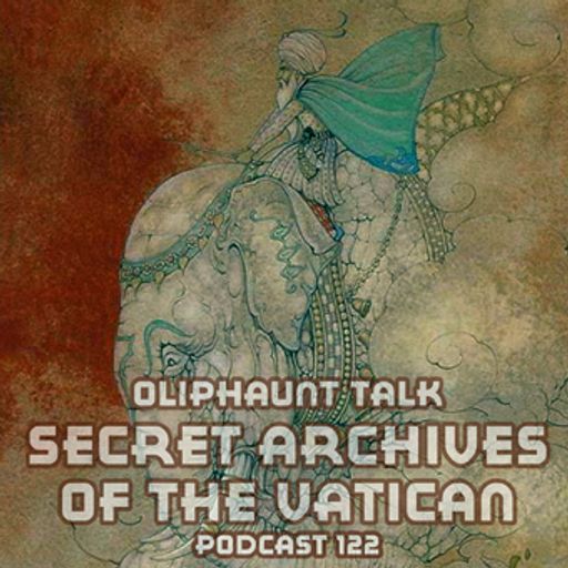 Oliphaunt Talk - Secret Archives of the Vatican Podcast 122