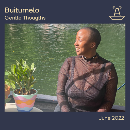 Buitumelo Presents Gentle Thoughts | June 2022