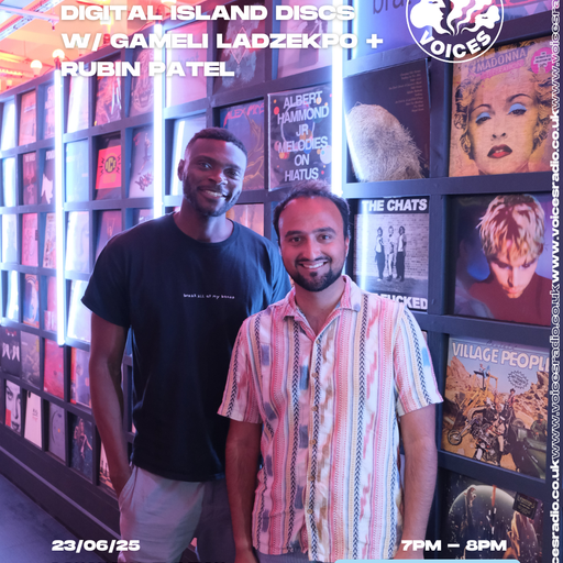 Digital Island Discs w/ Gameli Ladzekpo & Rubin Patel 23/06/25 - [Voices Radio]