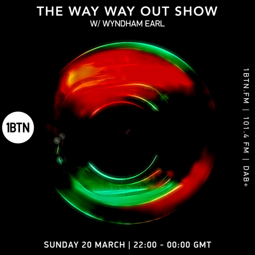 The Way Way Out Show with Wyndham Earl - 20.03.2022