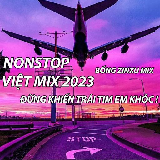 NEW VIỆT MIX 2023 - ĐỪNG KHIẾN TRÁI TIM EM KHÓC x NGƯỜI TA - DJ BỐNG ZINXU RMX