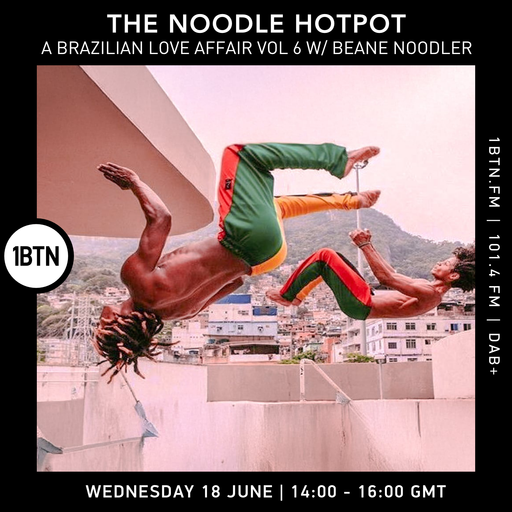 The Noodle Hotpot 'A Brazilian Love Affair Volume 6' w/ Beane Noodler - 18.06.25