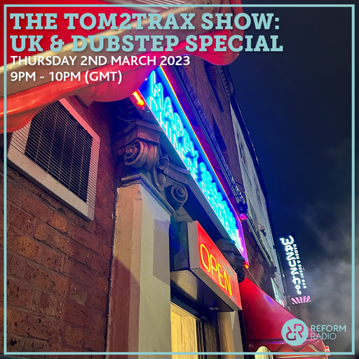 The Tom2Trax Show: UK & Dubstep Special 2nd March 2023