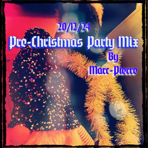 Pre Christmas Party Mix - By Marc-Pierre 20.12.24