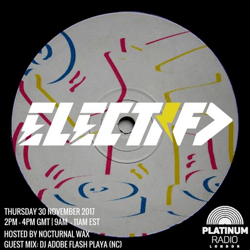 The Electrified Broadcast 008 with Nocturnal Wax & DJ Adobe Flash Playa  (Thursday 28 December 2017)