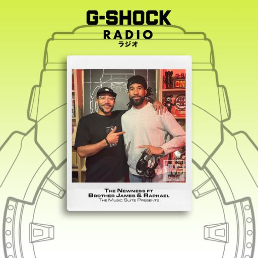 G-SHOCK Radio Presents - The Music Suite - The Newness with Brother James & Raphael - 16/05