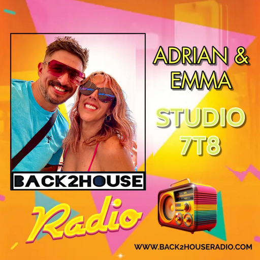 Episode 77: Back2House Radio - Adrian & Emma – Studio 7T8 - 18/03/2024