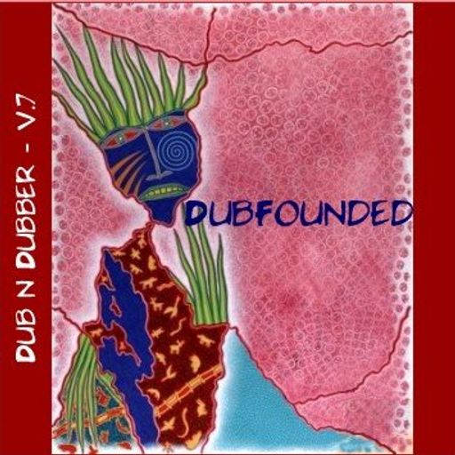 Dub.Founded - Dub & Dubber Pt. 7