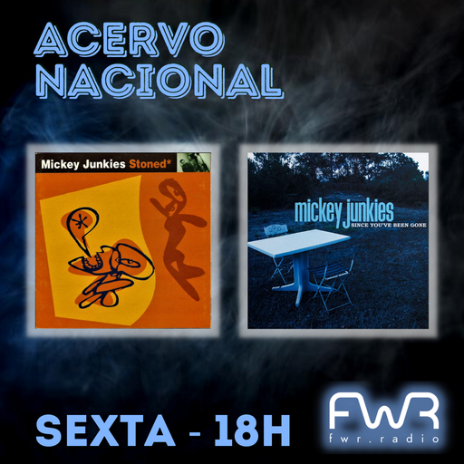 Acervo Nacional - Mickey Junkies - Stoned - Since You've Been Gone - 12.8.2022