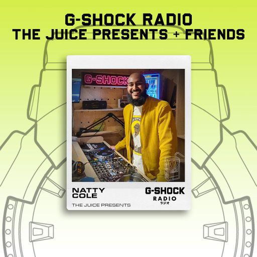 G-SHOCK Radio - The Juice Presents + Friends - Natty Cole  - 21/12