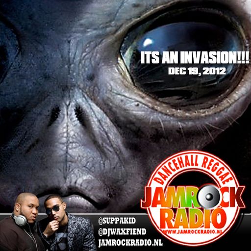 JAMROCK RADIO DEC 19, 2012: ITS AN INVASION!!!